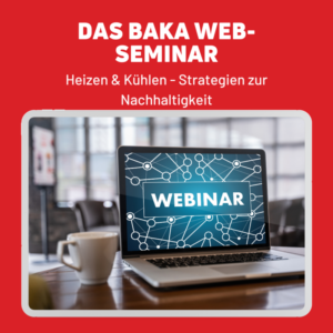 BAKA Web-Seminar Kurs 4: Heizen & Kühlen - Strategien zur Nachhaltigkeit