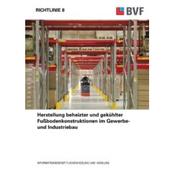 BVF Richtlinie 8: Herstellung beheizter und gekühlter Fußbodenkonstruktionen im Gewerbe- und Industriebau.