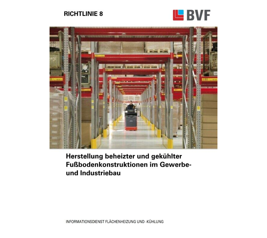 BVF Richtlinie 8: Herstellung beheizter und gekühlter Fußbodenkonstruktionen im Gewerbe- und Industriebau.